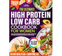 The Ultimate High Protein Low Carb Cookbook for Women: Simple, Flavor-Packed 30-Minute Recipes For Fat Burning, Craving Control, and Lasting Energy Without Calorie Counting or Meal Prep Stress