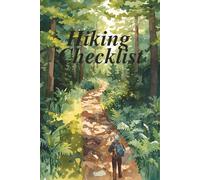 The Ultimate Hiking Checklist Planner: Gear Logbook, Packing List, and Outdoor Adventure Journal (120 Pages, 6x9)