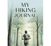 The Ultimate Hiking Logbook: 150 Pages for Tracking Trails, Gear, Wildlife Sightings & Adventure Memories