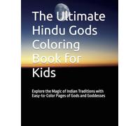 The Ultimate Hindu Gods Coloring Book for Kids: Explore the Magic of Indian Traditions with Easy-to-Color Pages of Gods and Goddesses