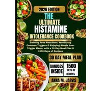 The Ultimate Histamine Intolerance Cookbook 2026: Calming Food Reactions, Identifying Common Triggers & Enjoying Simple Low-Trigger Meals, with a 30 ... M. Jarvis Healthy Living Cookbook Series)