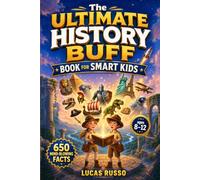 The Ultimate History Buff Book for Smart Kids: 650 Mind-Blowing Facts From Ancient Wonders to Modern Marvels: 3 (Gift For Kids)