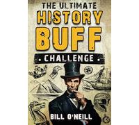The Ultimate History Buff Challenge: Over 600 Quiz Questions for Curious History Lovers
