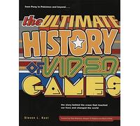 The Ultimate History of Video Games: From Pong to Pokemon--The Story Behind the Craze That Touched Our Lives and Changed the World by Steven Kent (2001-09-06)