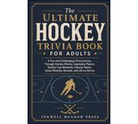 The Ultimate Hockey Trivia Book For Adults: A Fun and Challenging Trivia Journey Through Hockey History, Legendary Players, Stanley Cup Moments, ... Rivalries, Records, and Life on the Ice