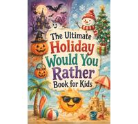 The Ultimate Holiday Would You Rather Book for Kids: 300 Funny Halloween, Christmas, and Summer Questions for Family Fun, Road Trips, Parties, and ... Entertainment (The Giggle-Gauge Chronicles)