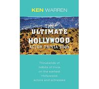 The Ultimate Hollywood Actor Trivia Book: Thousands of Tidbits of Trivia on the Earliest Hollywood Actors and Actresses