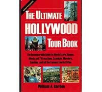 The Ultimate Hollywood Tour Book: The Incomparable Guide to Movie Stars' Homes, Movie and TV Locations, Scandals, Murders, Suicides, and All the Famous Tourist Sites