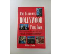 The Ultimate Hollywood Tour Book: The Incomparable Guide to Movie Stars' Homes, Movie and TV Locations, Scandals, Murders, Suicides, and All the Famous Tourist Sites