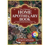 The Ultimate Home Apothecary Book: Create Your Own Herbal Remedies, Tinctures, and Skincare with Easy, Step-by-Step Guides