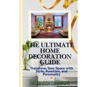 The Ultimate Home Decoration Guide: Transform Your Space with Style, Function, and Personality