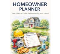 The Ultimate Home Management Planner: All-in-One Home Organizer for Maintenance, Repairs, Expenses & Garden Planning - Stay Organized, Save Money & Simplify Homeownership