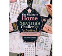 The Ultimate Home Savings Challenge Workbook: Save for Your Dream Home, Down Payment, Closing Costs & Renovation with Budget Planners, Savings Challenges, Goal Trackers and Financial Planning Pages