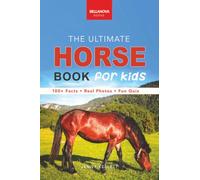 The Ultimate Horse Book for Kids: 100+ Amazing Facts, Photos, Quiz and Word Search | Interactive STEM Guide to Breeds & Care for Ages 8-12: 17 (Animal Books for Kids)