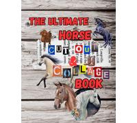The Ultimate Horse Cut Out and Collage Book