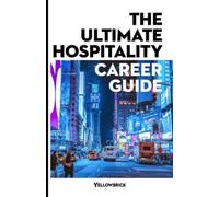 The Ultimate Hospitality Career Guide: Begin understanding the hospitality opportunities available, as well as the skills and qualifications you need to succeed
