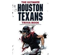 The Ultimate Houston Texans Trivia Book: A Collection of Amazing Trivia Quizzes and Fun Facts for Die-Hard Texans Fans!