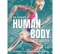 The Ultimate Human Body Encyclopedia : The complete visual guide