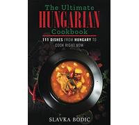 The Ultimate Hungarian Cookbook: 111 Dishes From Hungary To Cook Right Now: 11 (World Cuisines)