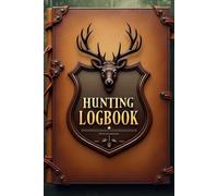 The Ultimate Hunting Journal: Track Your Hunts, Record Game Sightings, Weather, and Notes for Every Trip