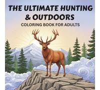 THE ULTIMATE HUNTING & OUTDOORS: COLORING BOOK FOR ADULTS