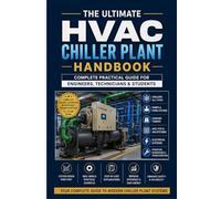 The Ultimate HVAC Chiller Plant Handbook Complete Practical Guide for Engineers, Technicians & Students (HVAC BOOK)