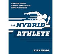 The Ultimate Hybrid Athlete: A Definitive Guide to Achieving Peak Athleticism Across All Disciplines