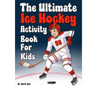 The Ultimate Ice Hockey Activity Book for kids: Score big with over 80 hockey activities Featuring Crossword puzzle, Create Your Own Team, games, ... young fans. gift for boys & girls ages 8-12