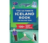 The Ultimate Iceland Book For Kids And Teens: 100+ Fun And Educational Stories, Trivia Quizzes, And Fun Facts About Iceland (Travel Books For Kids And Teens)