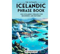 The Ultimate Icelandic Phrase Book: 1001 Icelandic Phrases for Beginners and Beyond!