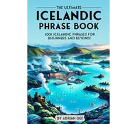 The Ultimate Icelandic Phrase Book: 1001 Icelandic Phrases for Beginners and Beyond!