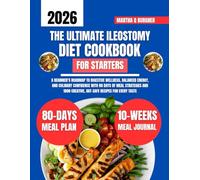 The Ultimate Ileostomy Diet Cookbook For Starters: A Beginner’s Roadmap to Digestive Wellness, Balanced Energy, and Culinary Confidence with 80 Days ... Q Burgher Nutrition Guide and Diet Series)