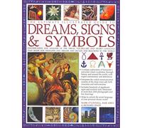 The Ultimate Illustrated Guide to Dreams, Signs & Symbols: Identification and Analysis of the Visual Vocabulary and Secret Language That Shapes Our ... and Dictates Our Reactions to the World