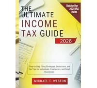 The Ultimate Income Tax Guide 2026: Step-by-Step Filing Strategies, Deductions, and Tax Tips for Individuals, Freelancers, and Small Businesses