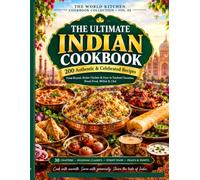 THE ULTIMATE INDIAN COOKBOOK: 200 Essential Recipes from Butter Chicken and Biryani to Dosa, Chaat, Tandoori Favorites and Sweets (THE WORLD KITCHEN COOKBOOK COLLECTION)