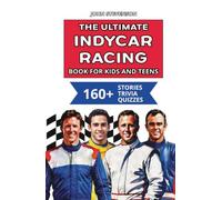 The Ultimate IndyCar Racing Book For Kids And Teens: 160+ Fun, Exciting, And Educational Stories And Trivia Quizzes About Drivers, Race Cars, And IndyCar History