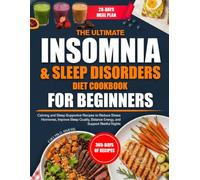 THE ULTIMATE INSOMNIA & SLEEP DISORDERS DIET COOKBOOK FOR BEGINNERS: Calming and Sleep-Supportive Recipes to Reduce Stress Hormones, Improve Sleep Quality, Balance Energy, and Support Restful Nights