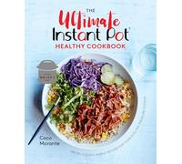 The Ultimate Instant Pot Healthy Cookbook: 150 Deliciously Simple Recipes for Your Electric Pressure Cooker
