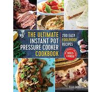 The Ultimate Instant Pot Pressure Cooker Cookbook: 200 Easy Foolproof Recipes