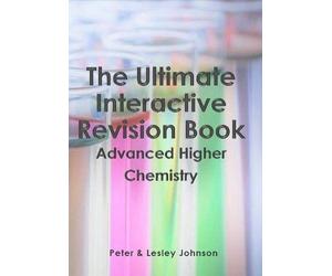 The Ultimate Interactive Revision Book Advanced Higher Chemistry