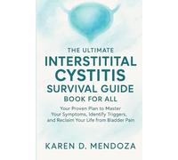 THE ULTIMATE INTERSTITIAL CYSTITIS SURVIVAL GUIDE BOOK FOR ALL: Your Proven Plan to Master Your Symptoms, Identify Triggers, and Reclaim Your Life from Bladder Pain. (The Calm Bladder)