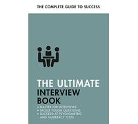 The Ultimate Interview Book: Tackle Tough Interview Questions, Succeed at Numeracy Tests, Get That Job (Ultimate Book)
