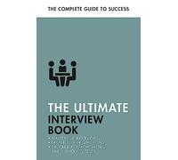 The Ultimate Interview Book: Tackle Tough Interview Questions, Succeed at Numeracy Tests, Get That Job (Ultimate Book)