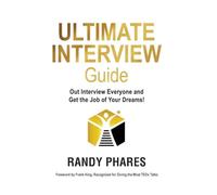 The Ultimate Interview Guide: Out Interview Everyone and Get the Job of Your Dreams!