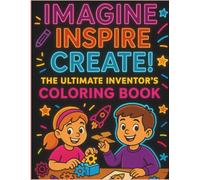 The Ultimate Inventor's Coloring Book: Inspire, Create, Imagine