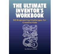 The Ultimate Inventor's Workbook: 50 Open Challenges for Creative Kids (Ages 8-14) (Think Like an Inventor | Challenges for Creative Kids)
