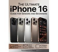 The Ultimate iPhone 16 Guide for Seniors and Beginners: Unlock the Full Potential of Your iPhone, Personalize It, and Set It Up with Ease Using Step-by-Step Instructions and 300 Detailed Images