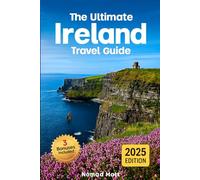 THE ULTIMATE IRELAND TRAVEL GUIDE: SMART, BUDGET-FRIENDLY TIPS FOR FIRST TIME TRAVELERS TO EXPLORE HIDDEN GEMS, ICONIC SIGHTS, DUBLIN, CLIFFS OF MOHER, CASTLES & PUBS LIKE A LOCAL