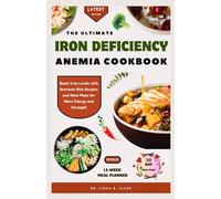 THE ULTIMATE IRON DEFICIENCY ANEMIA COOKBOOK: Boost Iron Levels with Nutrient-Rich Recipes and Meal Plans for More Energy and Strength (ANEMIA WELLNESS)