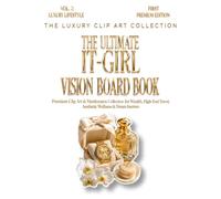 The Ultimate IT-Girl Vision Board Book: Premium Clip Art & Manifestation Collection for Wealth, High-End Travel, Aesthetic Wellness & Dream Interiors (The Luxury Clip Art Collection)